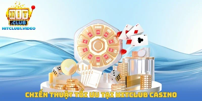 Chiến thuật tối ưu tại Hitclub Casino