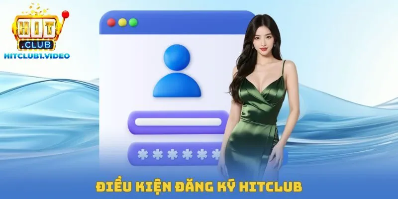 Điều kiện đăng ký Hitclub