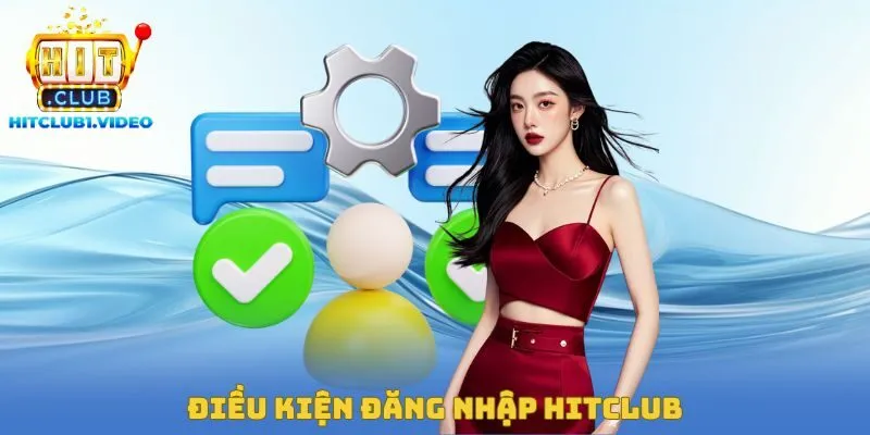 Điều kiện đăng nhập Hitclub