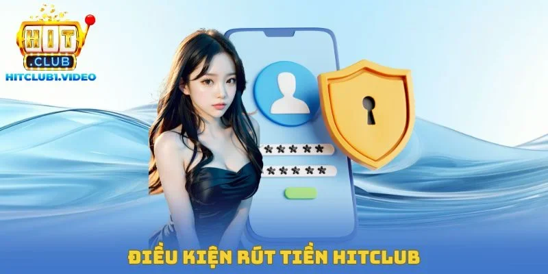 Điều kiện rút tiền hitclub