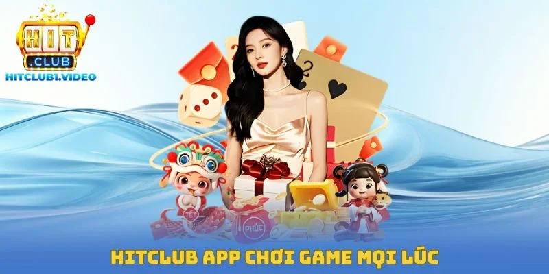 Hitclub app chơi game mọi lúc