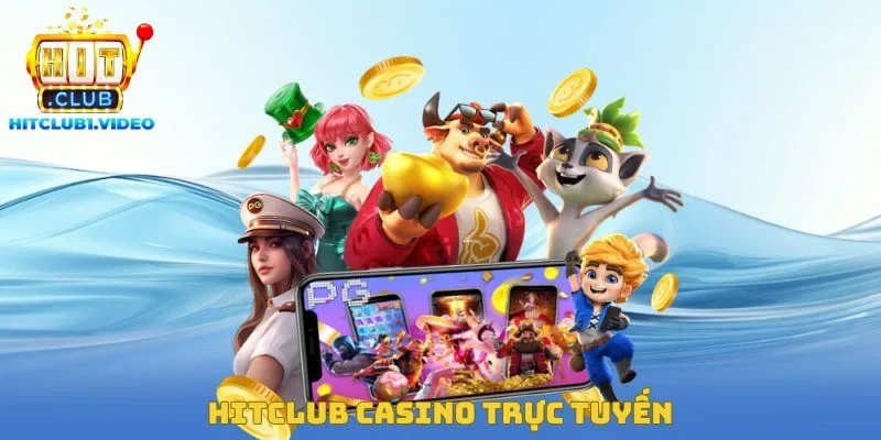 Hitclub Casino Trực Tuyến – Đa Dạng Chương Trình Ưu Đãi