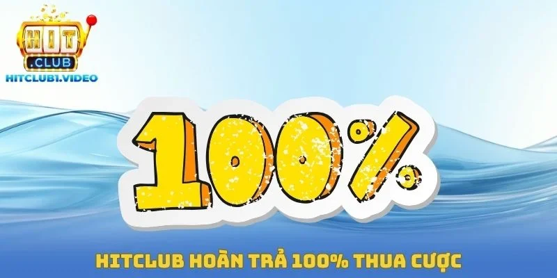 Hitclub Hoàn Trả 100% Thua Cược – Chiến Thuật Nên Sử Dụng