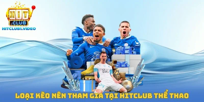 Loại kèo nên tham gia tại Hitclub thể thao