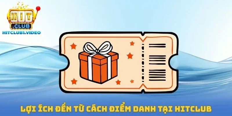 Lợi ích đến từ cách điểm danh nhận thưởng tại Hitclub