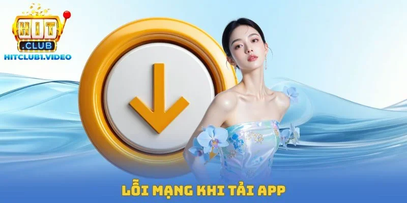 Lỗi mạng khi tải app