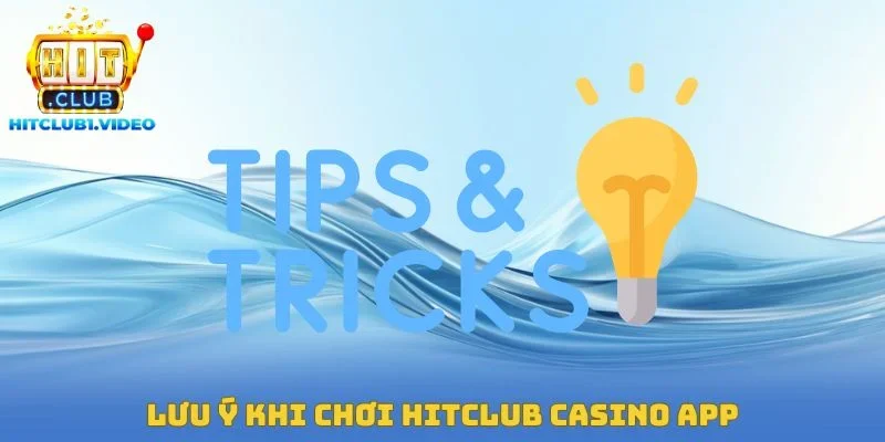 Lưu ý khi chơi Hitclub Casino App
