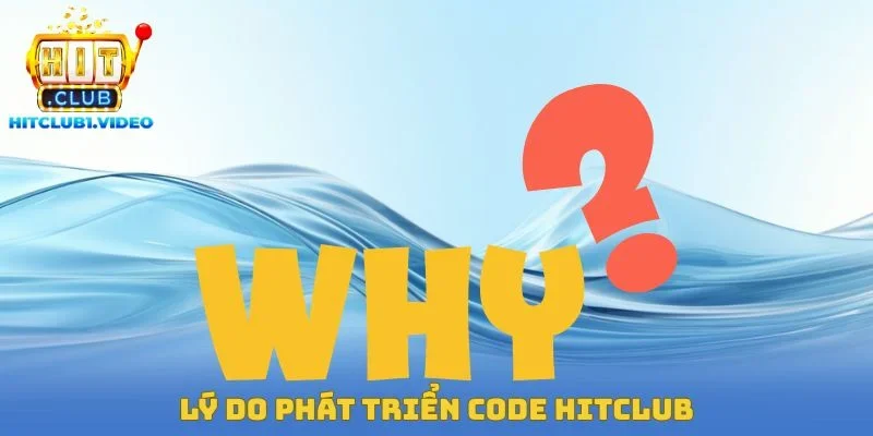 Lý do phát triển Code Hitclub