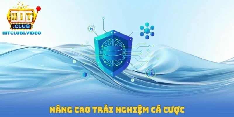 Nâng cao trải nghiệm cá cược
