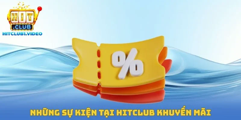 Những sự kiện tại Hitclub khuyến mãi