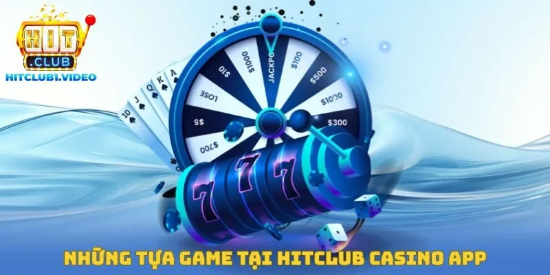 Những tựa Game tại Hitclub Casino App