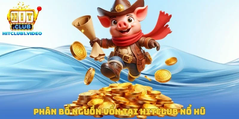 Phân bổ nguồn vốn tại Hitclub nổ hũ