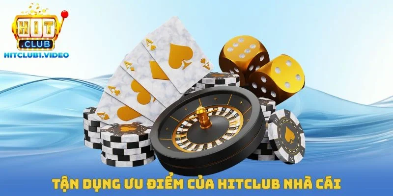 Tận dụng ưu điểm của Hitclub nhà cái
