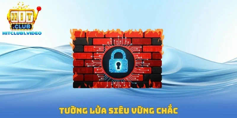 Tường lửa siêu vững chắc
