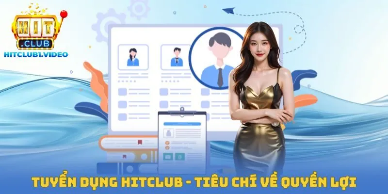 Tuyển dụng Hitclub - Tiêu chí về quyền lợi