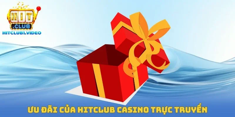 Ưu đãi của Hitclub Casino trực truyến