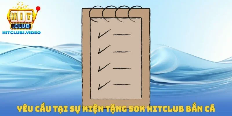 Yêu cầu tại sự kiện tặng 50k Hitclub bắn cá