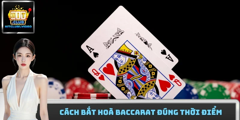 Cách bắt hoà baccarat đúng thời điểm