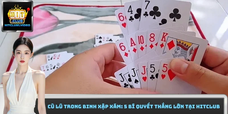 Cù Lũ Trong Binh Xập Xám: 5 Bí Quyết Thắng Lớn Tại Hitclub