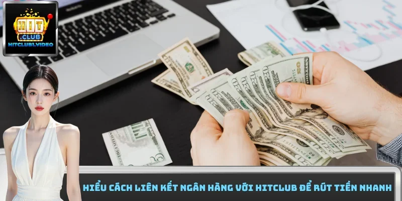 Hiểu cách liên kết ngân hàng với Hitclub để rút tiền nhanh