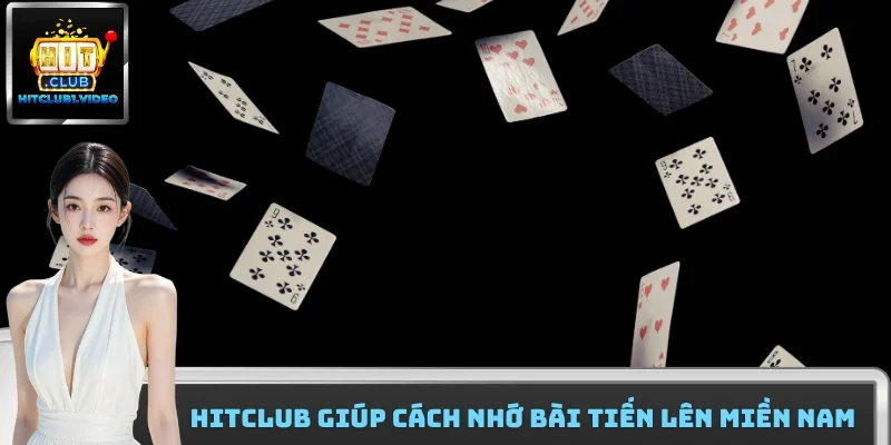 Hitclub giúp cách nhớ bài tiến lên miền Nam