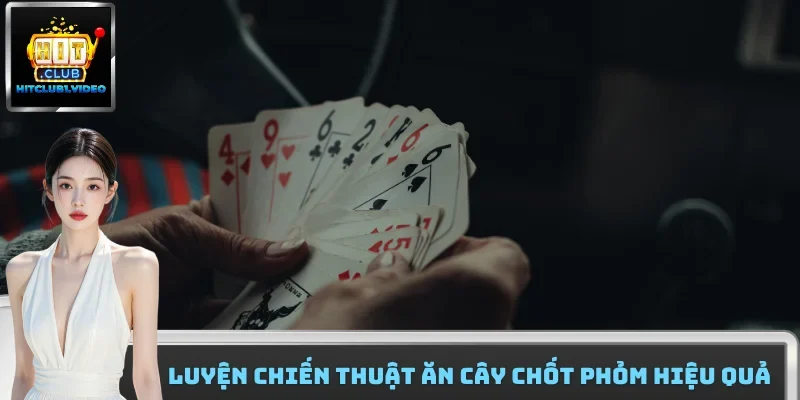 Luyện chiến thuật ăn cây chốt phỏm hiệu quả