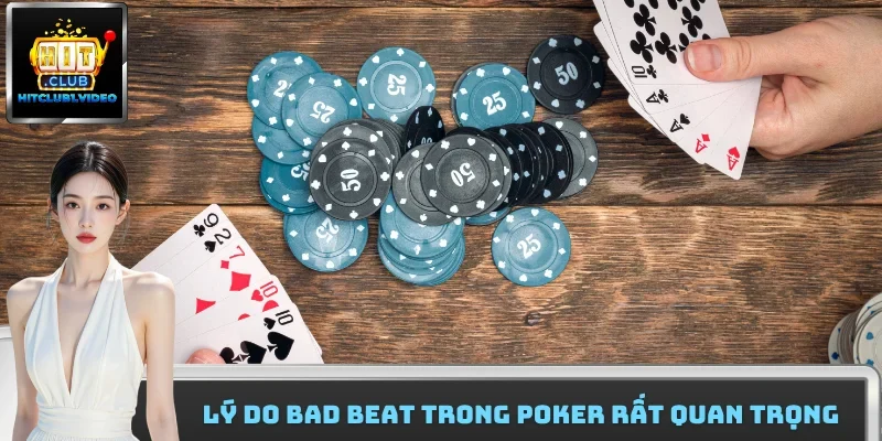 Lý do bad beat trong poker rất quan trọng