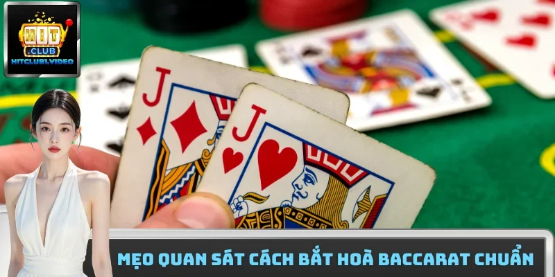 Mẹo quan sát cách bắt hoà baccarat chuẩn