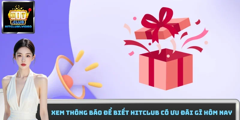 Xem thông báo để biết HitClub có ưu đãi gì hôm nay